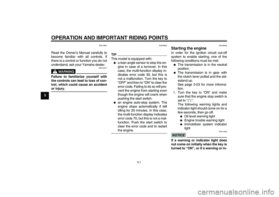 YAMAHA XJR 1300 2010  Owners Manual OPERATION AND IMPORTANT RIDING POINTS
5-1
5
EAU15951
Read the Owner’s Manual carefully to
become familiar with all controls. If
there is a control or function you do not
understand, ask your Yamaha 