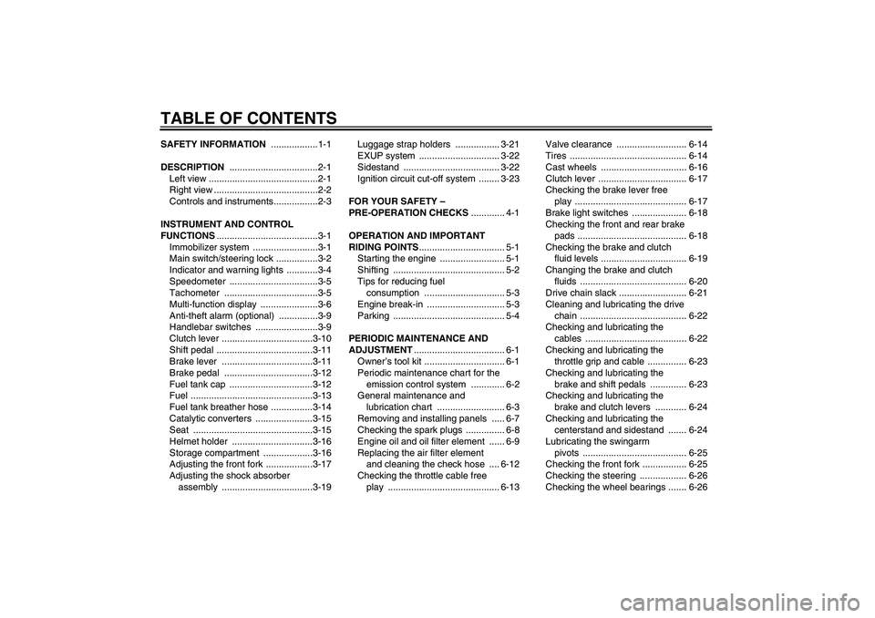 YAMAHA XJR 1300 2010  Owners Manual TABLE OF CONTENTSSAFETY INFORMATION ..................1-1
DESCRIPTION ..................................2-1
Left view ..........................................2-1
Right view .........................