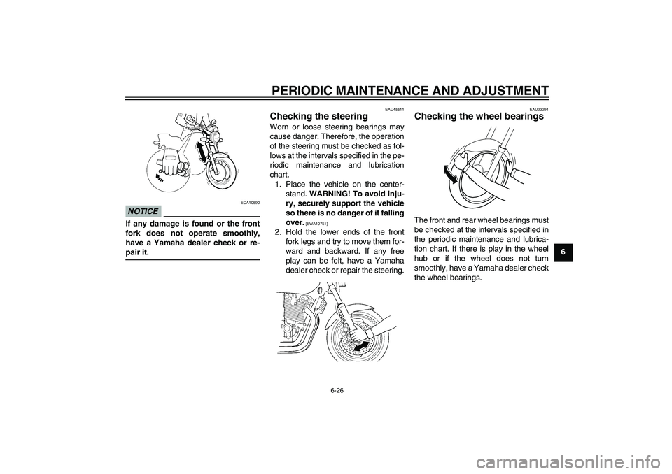 YAMAHA XJR 1300 2010 Manual PDF PERIODIC MAINTENANCE AND ADJUSTMENT
6-26
6
NOTICE
ECA10590
If any damage is found or the front
fork does not operate smoothly,
have a Yamaha dealer check or re-
pair it.
EAU45511
Checking the steering YAMAHA XJR 1300 2010 Manual PDF PERIODIC MAINTENANCE AND ADJUSTMENT
6-26
6
NOTICE
ECA10590
If any damage is found or the front
fork does not operate smoothly,
have a Yamaha dealer check or re-
pair it.
EAU45511
Checking the steering