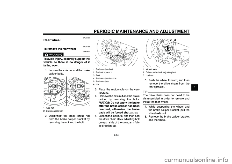 YAMAHA XJR 1300 2010 Manual PDF PERIODIC MAINTENANCE AND ADJUSTMENT
6-34
6
EAU25080
Rear wheel
EAU25162
To remove the rear wheel
WARNING
EWA10821
To avoid injury, securely support the
vehicle so there is no danger of it
falling ove YAMAHA XJR 1300 2010 Manual PDF PERIODIC MAINTENANCE AND ADJUSTMENT
6-34
6
EAU25080
Rear wheel
EAU25162
To remove the rear wheel
WARNING
EWA10821
To avoid injury, securely support the
vehicle so there is no danger of it
falling ove