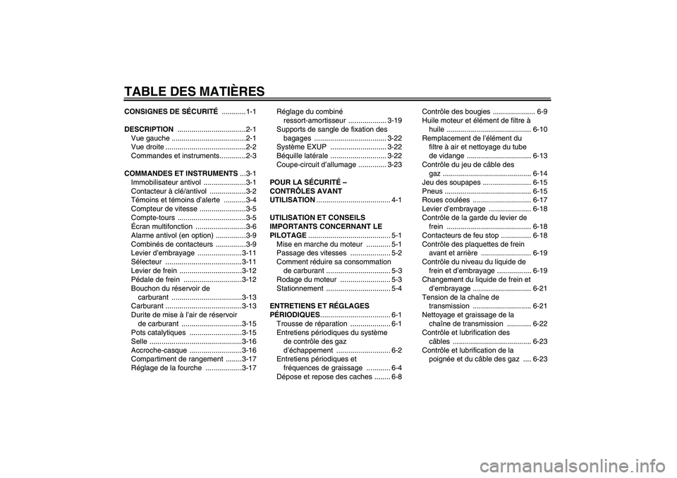 YAMAHA XJR 1300 2010  Notices Demploi (in French) TABLE DES MATIÈRESCONSIGNES DE SÉCURITÉ ............1-1
DESCRIPTION ..................................2-1
Vue gauche .....................................2-1
Vue droite ............................