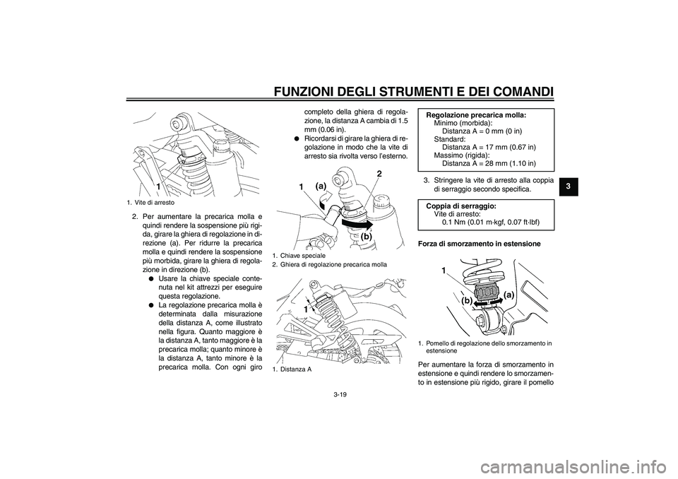 YAMAHA XJR 1300 2010 Manuale duso (in Italian) FUNZIONI DEGLI STRUMENTI E DEI COMANDI
3-19
3
2. Per aumentare la precarica molla e
quindi rendere la sospensione più rigi-
da, girare la ghiera di regolazione in di-
rezione (a). Per ridurre la prec YAMAHA XJR 1300 2010 Manuale duso (in Italian) FUNZIONI DEGLI STRUMENTI E DEI COMANDI
3-19
3
2. Per aumentare la precarica molla e
quindi rendere la sospensione più rigi-
da, girare la ghiera di regolazione in di-
rezione (a). Per ridurre la prec