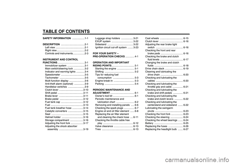 YAMAHA XJR 1300 2009  Owners Manual TABLE OF CONTENTSSAFETY INFORMATION ..................1-1
DESCRIPTION ..................................2-1
Left view ..........................................2-1
Right view .........................