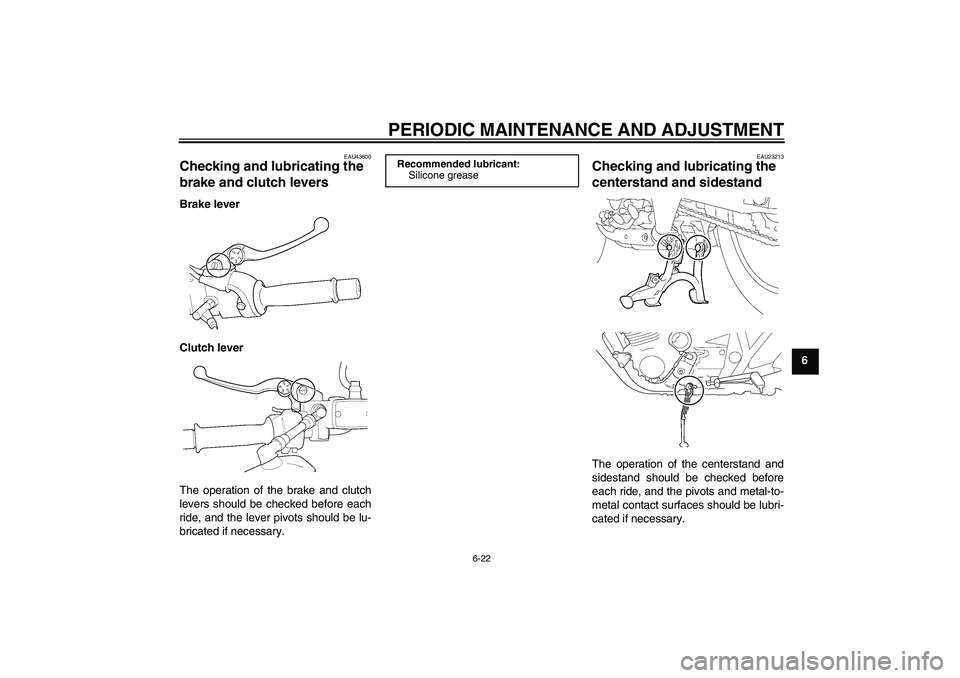 YAMAHA XJR 1300 2009 Repair Manual PERIODIC MAINTENANCE AND ADJUSTMENT
6-22
6
EAU43600
Checking and lubricating the 
brake and clutch levers Brake lever
Clutch lever
The operation of the brake and clutch
levers should be checked before