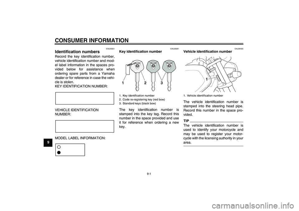 YAMAHA XJR 1300 2009 Manual Online CONSUMER INFORMATION
9-1
9
EAU26351
Identification numbers Record the key identification number,
vehicle identification number and mod-
el label information in the spaces pro-
vided below for assistan