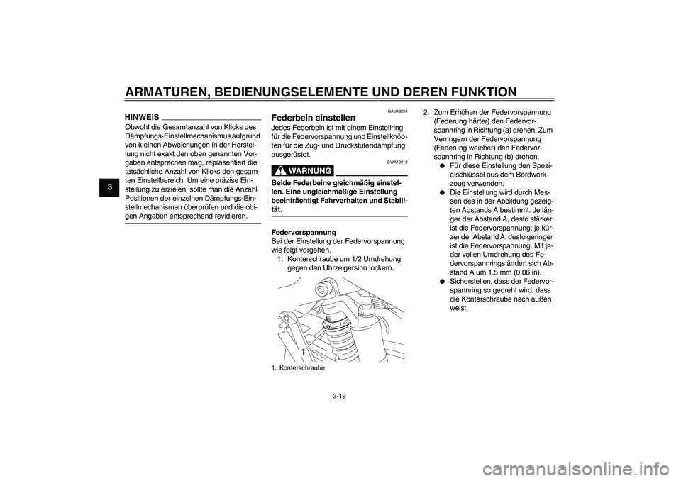 YAMAHA XJR 1300 2009  Betriebsanleitungen (in German) ARMATUREN, BEDIENUNGSELEMENTE UND DEREN FUNKTION
3-19
3
HINWEISObwohl die Gesamtanzahl von Klicks des 
Dämpfungs-Einstellmechanismus aufgrund 
von kleinen Abweichungen in der Herstel-
lung nicht exak