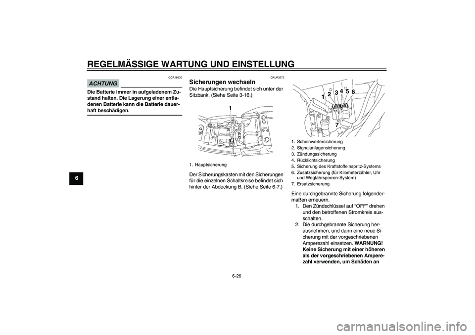 YAMAHA XJR 1300 2009 Betriebsanleitungen (in German) REGELMÄSSIGE WARTUNG UND EINSTELLUNG
6-26
6
ACHTUNG
GCA16530
Die Batterie immer in aufgeladenem Zu-
stand halten. Die Lagerung einer entla-
denen Batterie kann die Batterie dauer-haft beschädigen.
G YAMAHA XJR 1300 2009 Betriebsanleitungen (in German) REGELMÄSSIGE WARTUNG UND EINSTELLUNG
6-26
6
ACHTUNG
GCA16530
Die Batterie immer in aufgeladenem Zu-
stand halten. Die Lagerung einer entla-
denen Batterie kann die Batterie dauer-haft beschädigen.
G