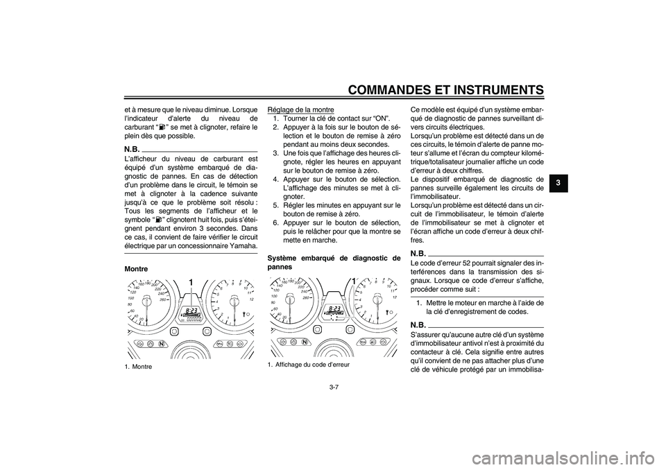 YAMAHA XJR 1300 2009 Notices Demploi (in French) COMMANDES ET INSTRUMENTS
3-7
3
et à mesure que le niveau diminue. Lorsque
l’indicateur d’alerte du niveau de
carburant “ ” se met à clignoter, refaire le
plein dès que possible.N.B.L’affi YAMAHA XJR 1300 2009 Notices Demploi (in French) COMMANDES ET INSTRUMENTS
3-7
3
et à mesure que le niveau diminue. Lorsque
l’indicateur d’alerte du niveau de
carburant “ ” se met à clignoter, refaire le
plein dès que possible.N.B.L’affi