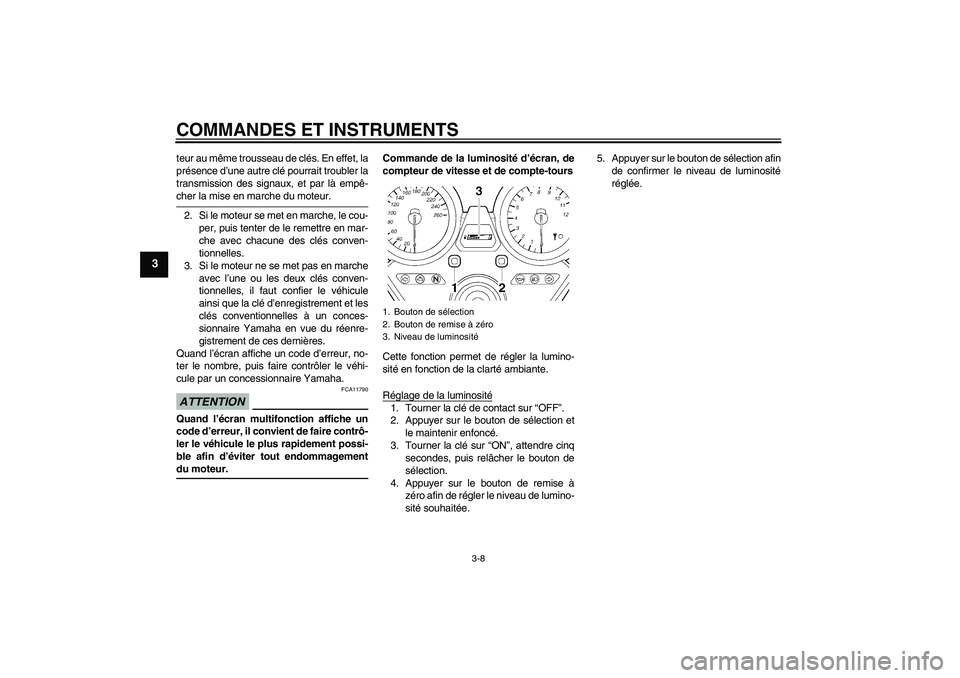 YAMAHA XJR 1300 2009 Notices Demploi (in French) COMMANDES ET INSTRUMENTS
3-8
3
teur au même trousseau de clés. En effet, la
présence d’une autre clé pourrait troubler la
transmission des signaux, et par là empê-cher la mise en marche du mot YAMAHA XJR 1300 2009 Notices Demploi (in French) COMMANDES ET INSTRUMENTS
3-8
3
teur au même trousseau de clés. En effet, la
présence d’une autre clé pourrait troubler la
transmission des signaux, et par là empê-cher la mise en marche du mot