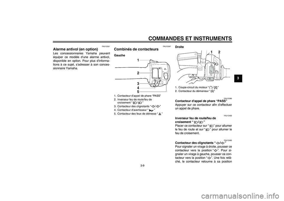 YAMAHA XJR 1300 2009 Notices Demploi (in French) COMMANDES ET INSTRUMENTS
3-9
3
FAU12331
Alarme antivol (en option) Les concessionnaires Yamaha peuvent
équiper ce modèle d’une alarme antivol,
disponible en option. Pour plus d’informa-
tions à YAMAHA XJR 1300 2009 Notices Demploi (in French) COMMANDES ET INSTRUMENTS
3-9
3
FAU12331
Alarme antivol (en option) Les concessionnaires Yamaha peuvent
équiper ce modèle d’une alarme antivol,
disponible en option. Pour plus d’informa-
tions à