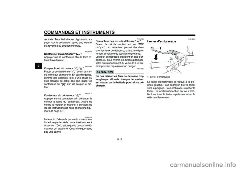 YAMAHA XJR 1300 2009 Notices Demploi (in French) COMMANDES ET INSTRUMENTS
3-10
3
centrale. Pour éteindre les clignotants, ap-
puyer sur le contacteur après que celui-ci
est revenu à sa position centrale.
FAU12500
Contacteur d’avertisseur“” YAMAHA XJR 1300 2009 Notices Demploi (in French) COMMANDES ET INSTRUMENTS
3-10
3
centrale. Pour éteindre les clignotants, ap-
puyer sur le contacteur après que celui-ci
est revenu à sa position centrale.
FAU12500
Contacteur d’avertisseur“”