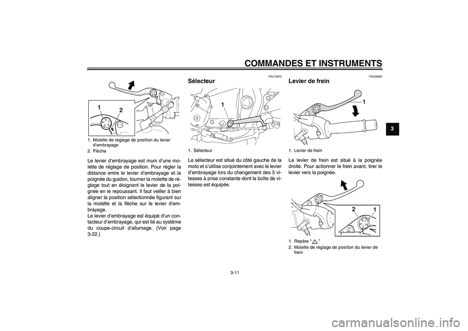 YAMAHA XJR 1300 2009 Notices Demploi (in French) COMMANDES ET INSTRUMENTS
3-11
3
Le levier d’embrayage est muni d’une mo-
lette de réglage de position. Pour régler la
distance entre le levier d’embrayage et la
poignée du guidon, tourner la YAMAHA XJR 1300 2009 Notices Demploi (in French) COMMANDES ET INSTRUMENTS
3-11
3
Le levier d’embrayage est muni d’une mo-
lette de réglage de position. Pour régler la
distance entre le levier d’embrayage et la
poignée du guidon, tourner la