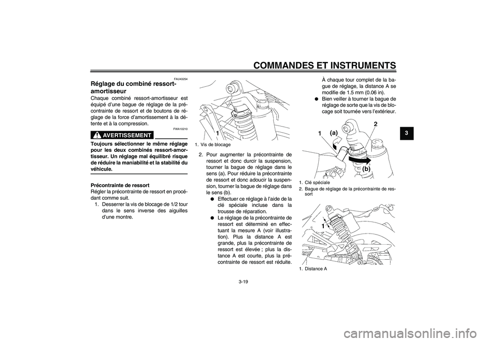 YAMAHA XJR 1300 2009 Notices Demploi (in French) COMMANDES ET INSTRUMENTS
3-19
3
FAU43254
Réglage du combiné ressort-
amortisseur Chaque combiné ressort-amortisseur est
équipé d’une bague de réglage de la pré-
contrainte de ressort et de bo YAMAHA XJR 1300 2009 Notices Demploi (in French) COMMANDES ET INSTRUMENTS
3-19
3
FAU43254
Réglage du combiné ressort-
amortisseur Chaque combiné ressort-amortisseur est
équipé d’une bague de réglage de la pré-
contrainte de ressort et de bo