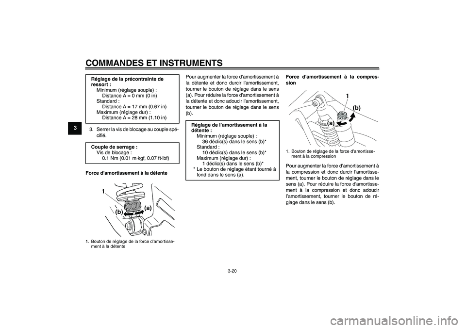 YAMAHA XJR 1300 2009 Notices Demploi (in French) COMMANDES ET INSTRUMENTS
3-20
3
3. Serrer la vis de blocage au couple spé-
cifié.
Force d’amortissement à la détentePour augmenter la force d’amortissement à
la détente et donc durcir l’am YAMAHA XJR 1300 2009 Notices Demploi (in French) COMMANDES ET INSTRUMENTS
3-20
3
3. Serrer la vis de blocage au couple spé-
cifié.
Force d’amortissement à la détentePour augmenter la force d’amortissement à
la détente et donc durcir l’am