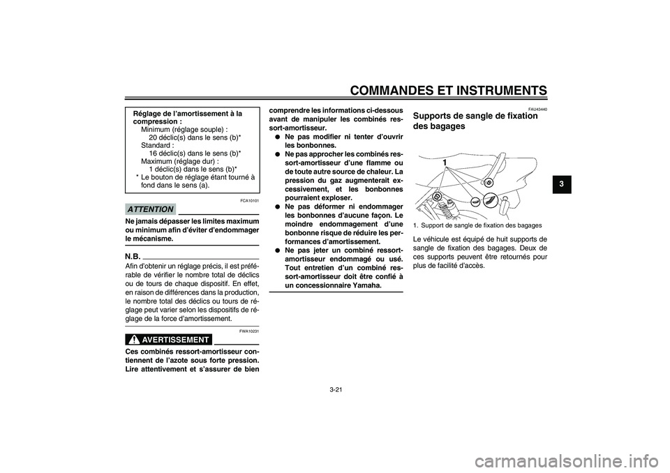 YAMAHA XJR 1300 2009 Notices Demploi (in French) COMMANDES ET INSTRUMENTS
3-21
3
ATTENTION
FCA10101
Ne jamais dépasser les limites maximum
ou minimum afin d’éviter d’endommagerle mécanisme.N.B.Afin d’obtenir un réglage précis, il est pré YAMAHA XJR 1300 2009 Notices Demploi (in French) COMMANDES ET INSTRUMENTS
3-21
3
ATTENTION
FCA10101
Ne jamais dépasser les limites maximum
ou minimum afin d’éviter d’endommagerle mécanisme.N.B.Afin d’obtenir un réglage précis, il est pré