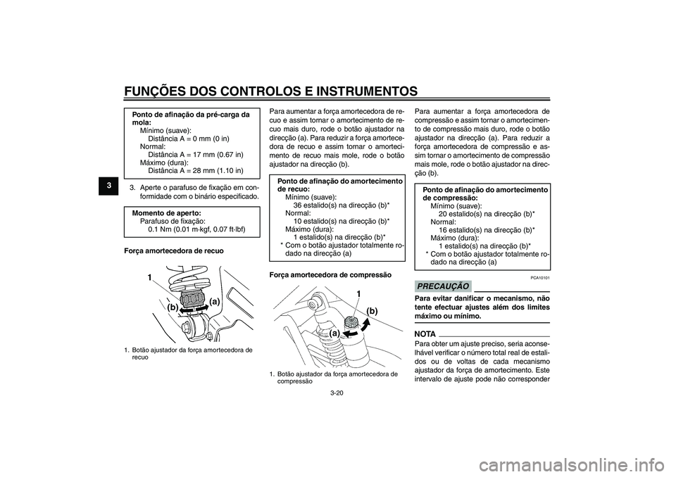 YAMAHA XJR 1300 2009 Manual de utilização (in Portuguese) FUNÇÕES DOS CONTROLOS E INSTRUMENTOS
3-20
3
3. Aperte o parafuso de fixação em con-
formidade com o binário especificado.
Força amortecedora de recuoPara aumentar a força amortecedora de re-
cu YAMAHA XJR 1300 2009 Manual de utilização (in Portuguese) FUNÇÕES DOS CONTROLOS E INSTRUMENTOS
3-20
3
3. Aperte o parafuso de fixação em con-
formidade com o binário especificado.
Força amortecedora de recuoPara aumentar a força amortecedora de re-
cu
