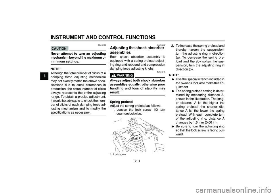 YAMAHA XJR 1300 2008 Owners Guide INSTRUMENT AND CONTROL FUNCTIONS
3-18
3
CAUTION:
ECA10100
Never attempt to turn an adjusting
mechanism beyond the maximum orminimum settings.NOTE:Although the total number of clicks of a
damping force YAMAHA XJR 1300 2008 Owners Guide INSTRUMENT AND CONTROL FUNCTIONS
3-18
3
CAUTION:
ECA10100
Never attempt to turn an adjusting
mechanism beyond the maximum orminimum settings.NOTE:Although the total number of clicks of a
damping force