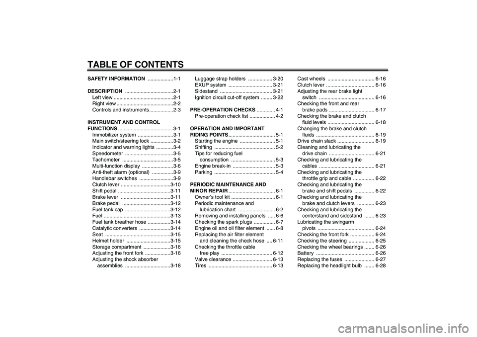 YAMAHA XJR 1300 2008  Owners Manual TABLE OF CONTENTSSAFETY INFORMATION ..................1-1
DESCRIPTION ..................................2-1
Left view ..........................................2-1
Right view .........................