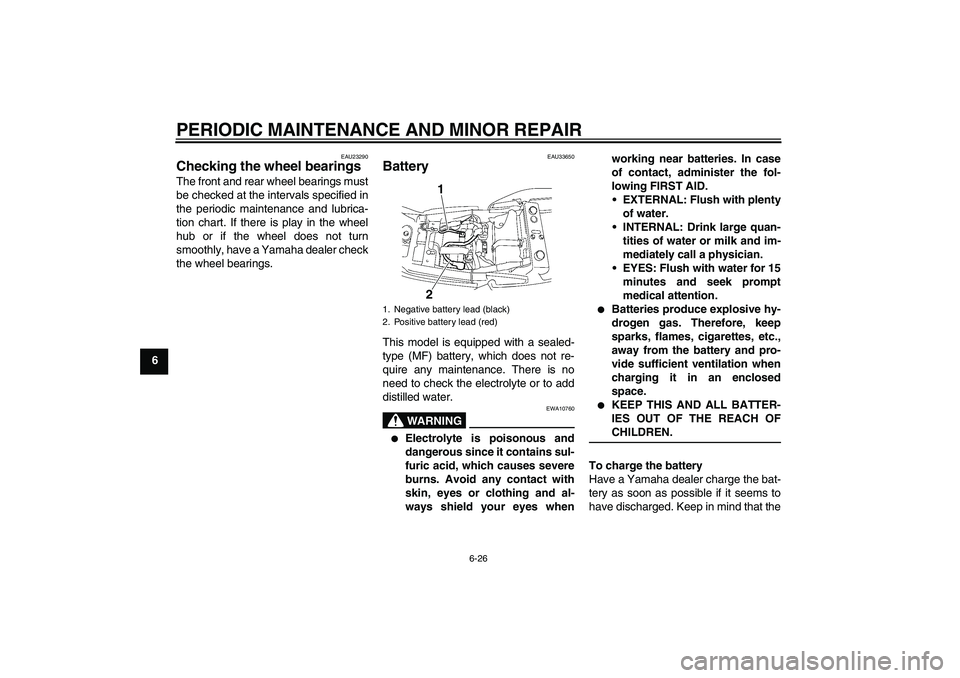 YAMAHA XJR 1300 2008 Repair Manual PERIODIC MAINTENANCE AND MINOR REPAIR
6-26
6
EAU23290
Checking the wheel bearings The front and rear wheel bearings must
be checked at the intervals specified in
the periodic maintenance and lubrica-
