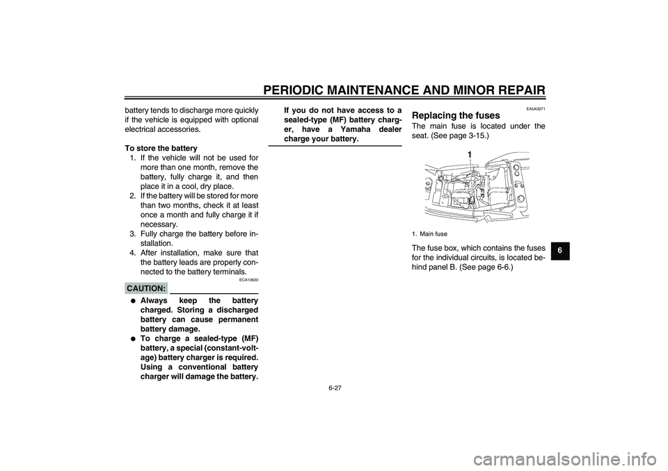 YAMAHA XJR 1300 2008 Owners Manual PERIODIC MAINTENANCE AND MINOR REPAIR
6-27
6 battery tends to discharge more quickly
if the vehicle is equipped with optional
electrical accessories.
To store the battery
1. If the vehicle will not be YAMAHA XJR 1300 2008 Owners Manual PERIODIC MAINTENANCE AND MINOR REPAIR
6-27
6 battery tends to discharge more quickly
if the vehicle is equipped with optional
electrical accessories.
To store the battery
1. If the vehicle will not be