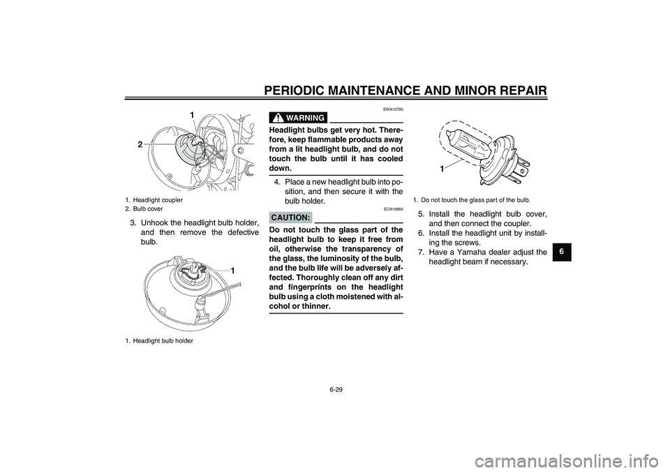 YAMAHA XJR 1300 2008 Manual PDF PERIODIC MAINTENANCE AND MINOR REPAIR
6-29
6 3. Unhook the headlight bulb holder,
and then remove the defective
bulb.
WARNING
EWA10790
Headlight bulbs get very hot. There-
fore, keep flammable product YAMAHA XJR 1300 2008 Manual PDF PERIODIC MAINTENANCE AND MINOR REPAIR
6-29
6 3. Unhook the headlight bulb holder,
and then remove the defective
bulb.
WARNING
EWA10790
Headlight bulbs get very hot. There-
fore, keep flammable product