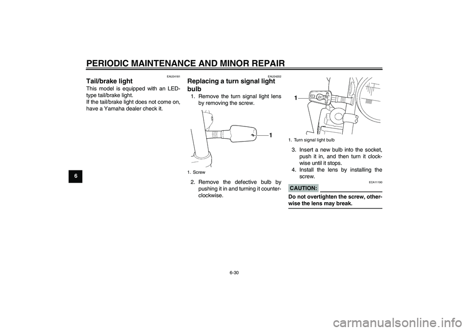 YAMAHA XJR 1300 2008 Manual PDF PERIODIC MAINTENANCE AND MINOR REPAIR
6-30
6
EAU24181
Tail/brake light This model is equipped with an LED-
type tail/brake light.
If the tail/brake light does not come on,
have a Yamaha dealer check i YAMAHA XJR 1300 2008 Manual PDF PERIODIC MAINTENANCE AND MINOR REPAIR
6-30
6
EAU24181
Tail/brake light This model is equipped with an LED-
type tail/brake light.
If the tail/brake light does not come on,
have a Yamaha dealer check i