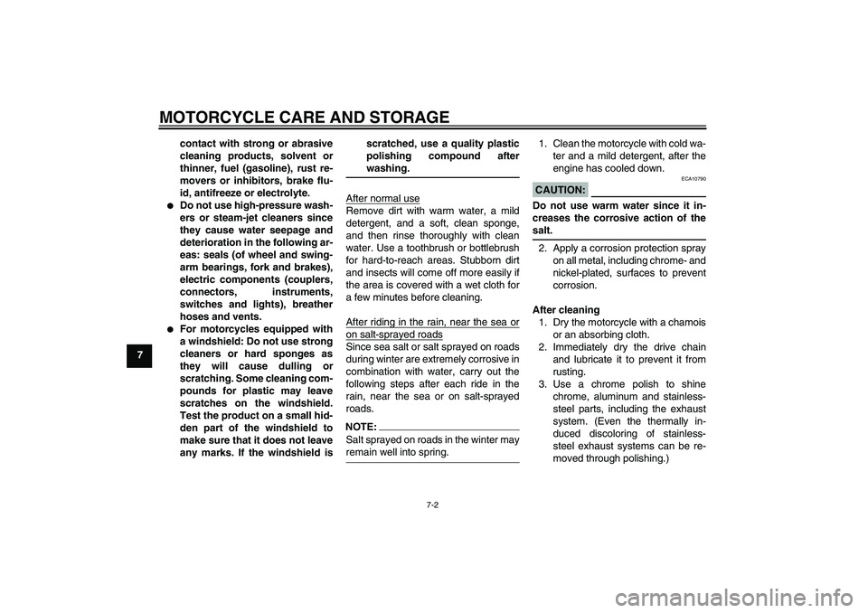YAMAHA XJR 1300 2008 Manual Online MOTORCYCLE CARE AND STORAGE
7-2
7contact with strong or abrasive
cleaning products, solvent or
thinner, fuel (gasoline), rust re-
movers or inhibitors, brake flu-
id, antifreeze or electrolyte.

Do n