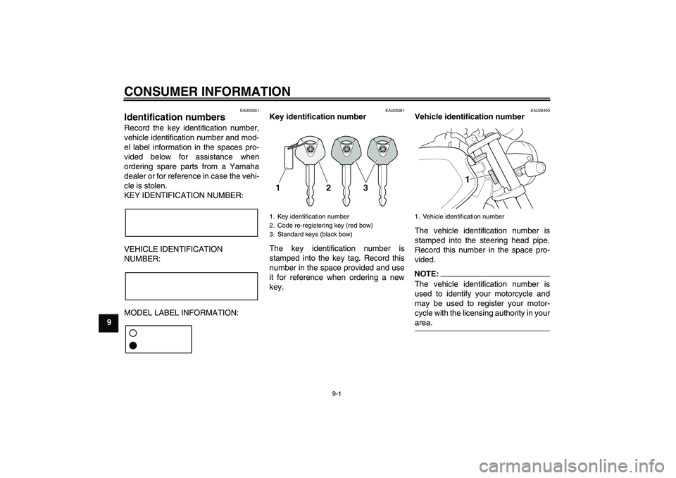 YAMAHA XJR 1300 2008 Manual Online CONSUMER INFORMATION
9-1
9
EAU26351
Identification numbers Record the key identification number,
vehicle identification number and mod-
el label information in the spaces pro-
vided below for assistan