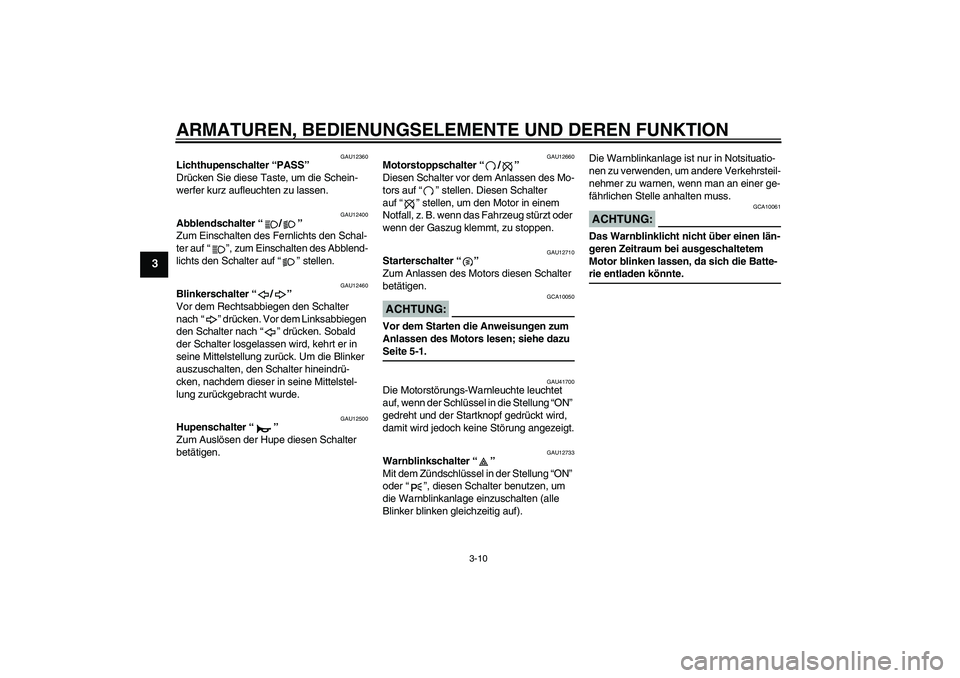 YAMAHA XJR 1300 2008  Betriebsanleitungen (in German) ARMATUREN, BEDIENUNGSELEMENTE UND DEREN FUNKTION
3-10
3
GAU12360
Lichthupenschalter “PASS” 
Drücken Sie diese Taste, um die Schein-
werfer kurz aufleuchten zu lassen.
GAU12400
Abblendschalter“/