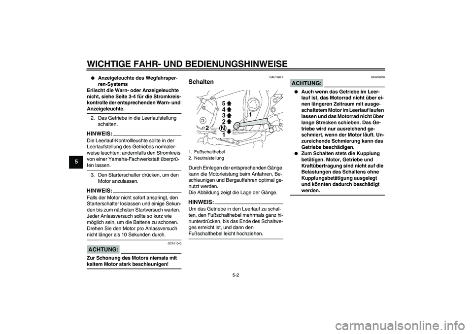 YAMAHA XJR 1300 2008  Betriebsanleitungen (in German) WICHTIGE FAHR- UND BEDIENUNGSHINWEISE
5-2
5

Anzeigeleuchte des Wegfahrsper-
ren-Systems
Erlischt die Warn- oder Anzeigeleuchte 
nicht, siehe Seite 3-4 für die Stromkreis-
kontrolle der entsprechend