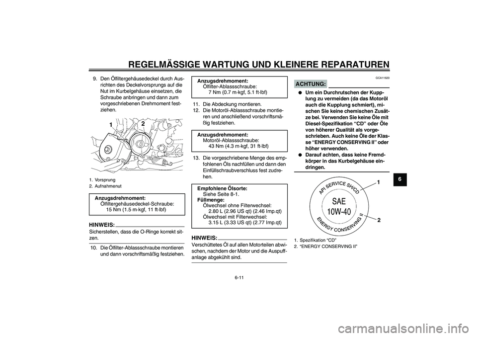 YAMAHA XJR 1300 2008  Betriebsanleitungen (in German) REGELMÄSSIGE WARTUNG UND KLEINERE REPARATUREN
6-11
6
9. Den Ölfiltergehäusedeckel durch Aus-
richten des Deckelvorsprungs auf die 
Nut im Kurbelgehäuse einsetzen, die 
Schraube anbringen und dann 