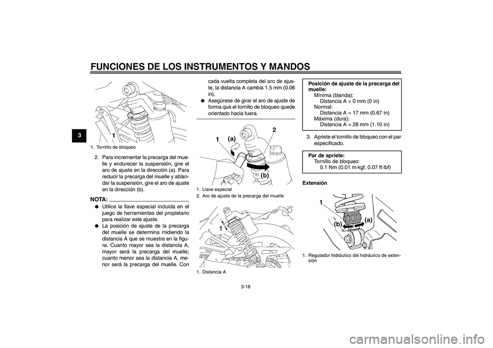 YAMAHA XJR 1300 2008  Manuale de Empleo (in Spanish) FUNCIONES DE LOS INSTRUMENTOS Y MANDOS
3-18
3
2. Para incrementar la precarga del mue-
lle y endurecer la suspensión, gire el
aro de ajuste en la dirección (a). Para
reducir la precarga del muelle y