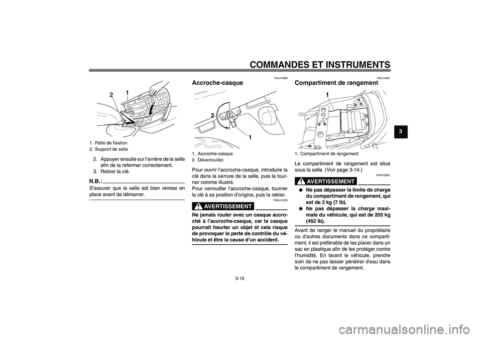 YAMAHA XJR 1300 2008  Notices Demploi (in French) COMMANDES ET INSTRUMENTS
3-15
3
2. Appuyer ensuite sur l’arrière de la selle
afin de la refermer correctement.
3. Retirer la clé.N.B.:S’assurer que la selle est bien remise enplace avant de dém