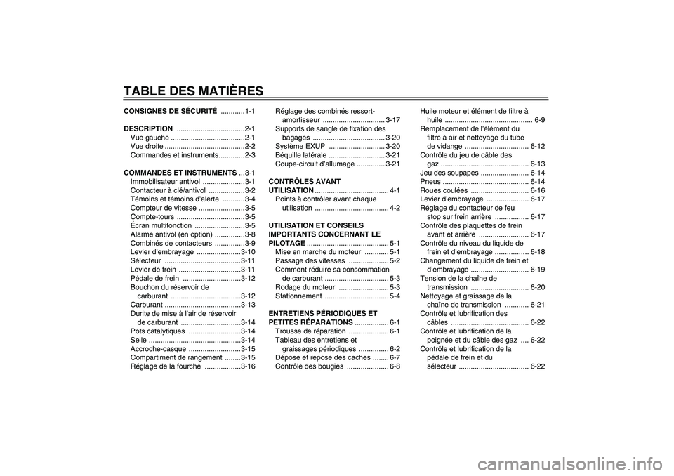 YAMAHA XJR 1300 2008  Notices Demploi (in French) TABLE DES MATIÈRESCONSIGNES DE SÉCURITÉ ............1-1
DESCRIPTION ..................................2-1
Vue gauche .....................................2-1
Vue droite ............................