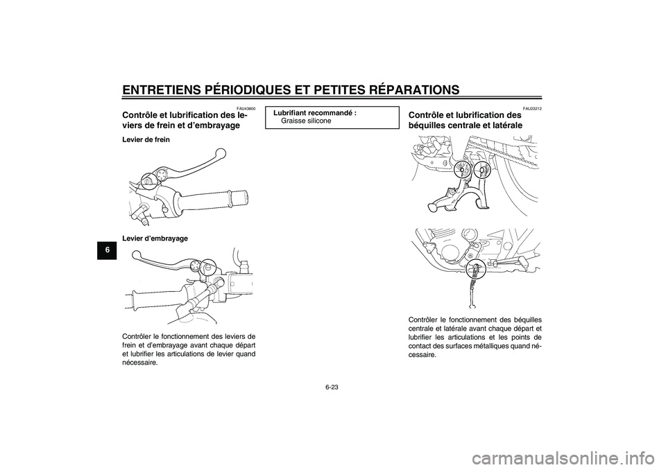 YAMAHA XJR 1300 2008  Notices Demploi (in French) ENTRETIENS PÉRIODIQUES ET PETITES RÉPARATIONS
6-23
6
FAU43600
Contrôle et lubrification des le-
viers de frein et d’embrayage Levier de frein
Levier d’embrayage
Contrôler le fonctionnement des