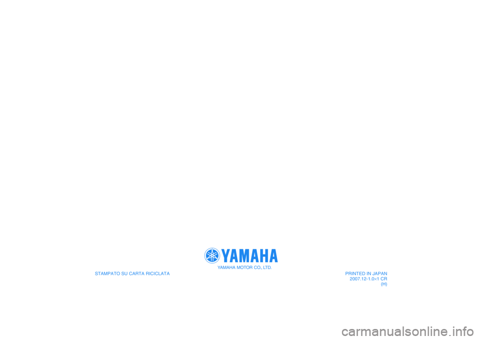 YAMAHA XJR 1300 2008 Manuale duso (in Italian) STAMPATO SU CARTA RICICLATA
YAMAHA MOTOR CO., LTD.
PRINTED IN JAPAN
2007.12-1.0×1 CR
(H) YAMAHA XJR 1300 2008 Manuale duso (in Italian) STAMPATO SU CARTA RICICLATA
YAMAHA MOTOR CO., LTD.
PRINTED IN JAPAN
2007.12-1.0×1 CR
(H)