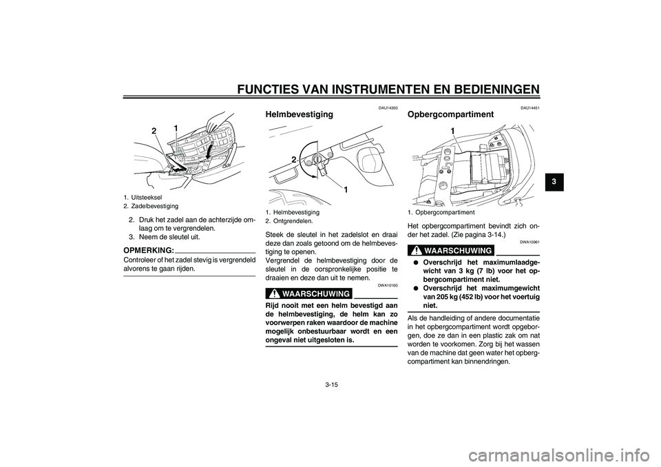 YAMAHA XJR 1300 2008  Instructieboekje (in Dutch) FUNCTIES VAN INSTRUMENTEN EN BEDIENINGEN
3-15
3
2. Druk het zadel aan de achterzijde om-
laag om te vergrendelen.
3. Neem de sleutel uit.OPMERKING:Controleer of het zadel stevig is vergrendeldalvorens