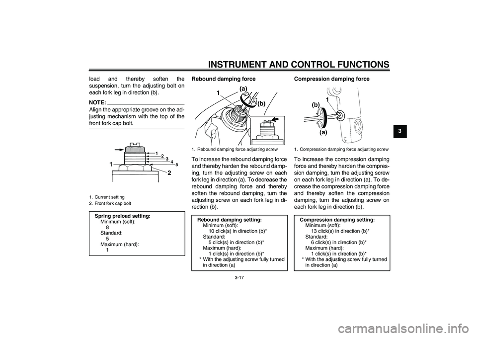 YAMAHA XJR 1300 2007 Owners Guide INSTRUMENT AND CONTROL FUNCTIONS
3-17
3 load and thereby soften the
suspension, turn the adjusting bolt on
each fork leg in direction (b).
NOTE:Align the appropriate groove on the ad-
justing mechanis YAMAHA XJR 1300 2007 Owners Guide INSTRUMENT AND CONTROL FUNCTIONS
3-17
3 load and thereby soften the
suspension, turn the adjusting bolt on
each fork leg in direction (b).
NOTE:Align the appropriate groove on the ad-
justing mechanis