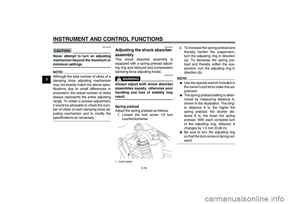 YAMAHA XJR 1300 2007 Owners Guide INSTRUMENT AND CONTROL FUNCTIONS
3-18
3
CAUTION:
ECA10100
Never attempt to turn an adjusting
mechanism beyond the maximum orminimum settings.NOTE:Although the total number of clicks of a
damping force YAMAHA XJR 1300 2007 Owners Guide INSTRUMENT AND CONTROL FUNCTIONS
3-18
3
CAUTION:
ECA10100
Never attempt to turn an adjusting
mechanism beyond the maximum orminimum settings.NOTE:Although the total number of clicks of a
damping force