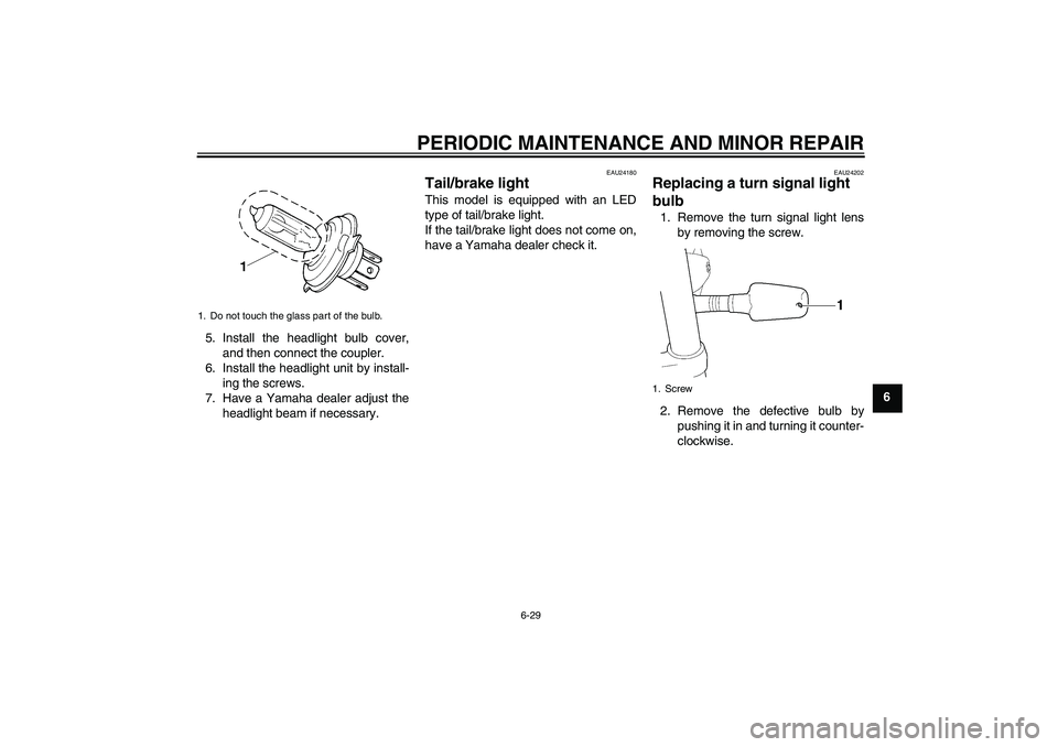 YAMAHA XJR 1300 2007 Manual PDF PERIODIC MAINTENANCE AND MINOR REPAIR
6-29
6 5. Install the headlight bulb cover,
and then connect the coupler.
6. Install the headlight unit by install-
ing the screws.
7. Have a Yamaha dealer adjust