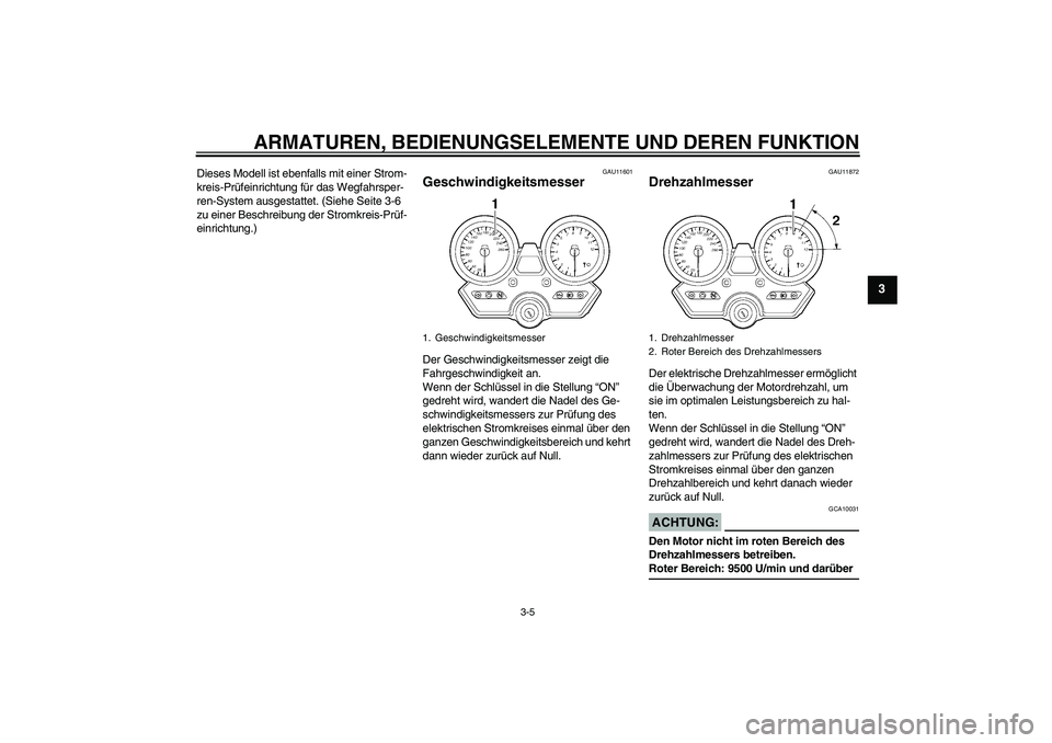 YAMAHA XJR 1300 2007  Betriebsanleitungen (in German) ARMATUREN, BEDIENUNGSELEMENTE UND DEREN FUNKTION
3-5
3
Dieses Modell ist ebenfalls mit einer Strom-
kreis-Prüfeinrichtung für das Wegfahrsper-
ren-System ausgestattet. (Siehe Seite 3-6 
zu einer Bes
