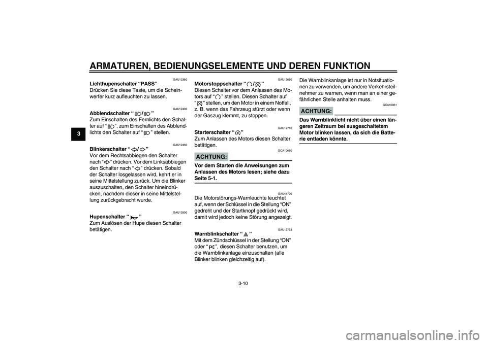YAMAHA XJR 1300 2007 Betriebsanleitungen (in German) ARMATUREN, BEDIENUNGSELEMENTE UND DEREN FUNKTION
3-10
3
GAU12360
Lichthupenschalter “PASS”
Drücken Sie diese Taste, um die Schein-
werfer kurz aufleuchten zu lassen.
GAU12400
Abblendschalter “ YAMAHA XJR 1300 2007 Betriebsanleitungen (in German) ARMATUREN, BEDIENUNGSELEMENTE UND DEREN FUNKTION
3-10
3
GAU12360
Lichthupenschalter “PASS”
Drücken Sie diese Taste, um die Schein-
werfer kurz aufleuchten zu lassen.
GAU12400
Abblendschalter “
