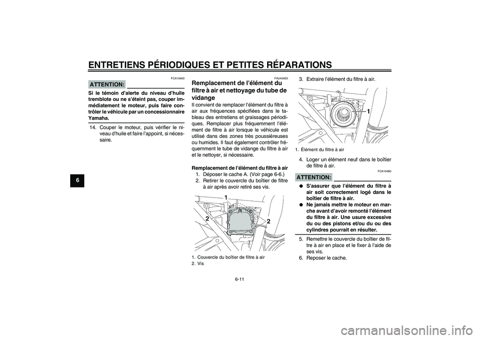 YAMAHA XJR 1300 2007 Notices Demploi (in French) ENTRETIENS PÉRIODIQUES ET PETITES RÉPARATIONS
6-11
6
ATTENTION:
FCA10400
Si le témoin d’alerte du niveau d’huile
tremblote ou ne s’éteint pas, couper im-
médiatement le moteur, puis faire c YAMAHA XJR 1300 2007 Notices Demploi (in French) ENTRETIENS PÉRIODIQUES ET PETITES RÉPARATIONS
6-11
6
ATTENTION:
FCA10400
Si le témoin d’alerte du niveau d’huile
tremblote ou ne s’éteint pas, couper im-
médiatement le moteur, puis faire c