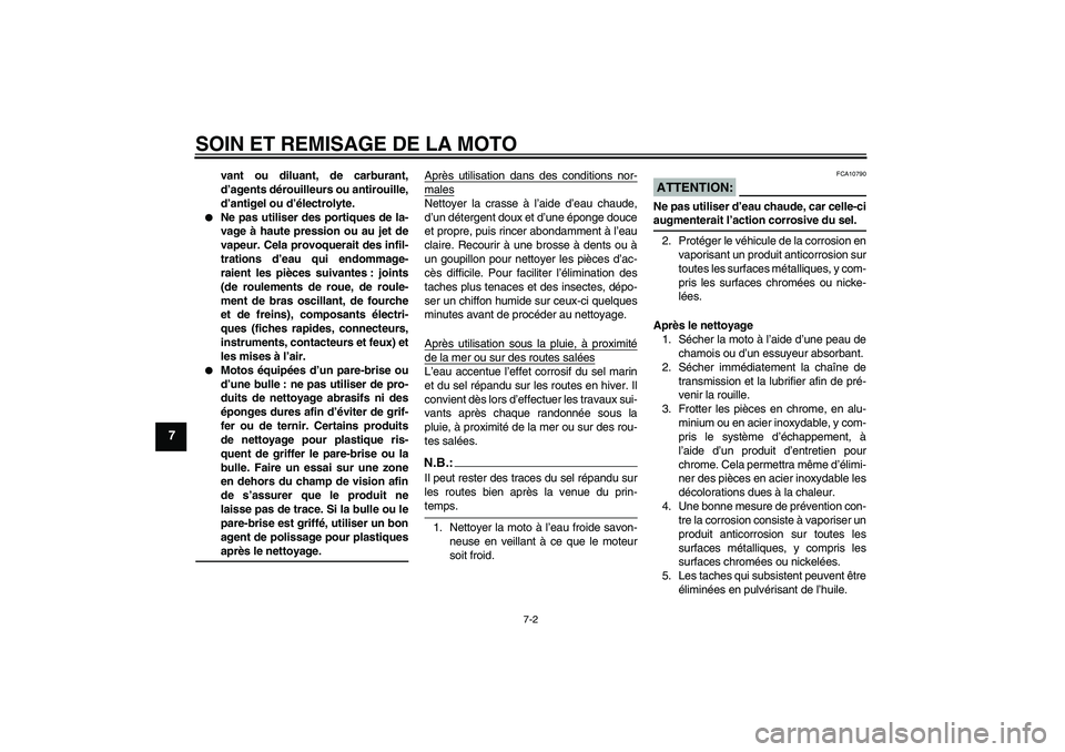 YAMAHA XJR 1300 2007  Notices Demploi (in French) SOIN ET REMISAGE DE LA MOTO
7-2
7
vant ou diluant, de carburant,
d’agents dérouilleurs ou antirouille,
d’antigel ou d’électrolyte.

Ne pas utiliser des portiques de la-
vage à haute pression