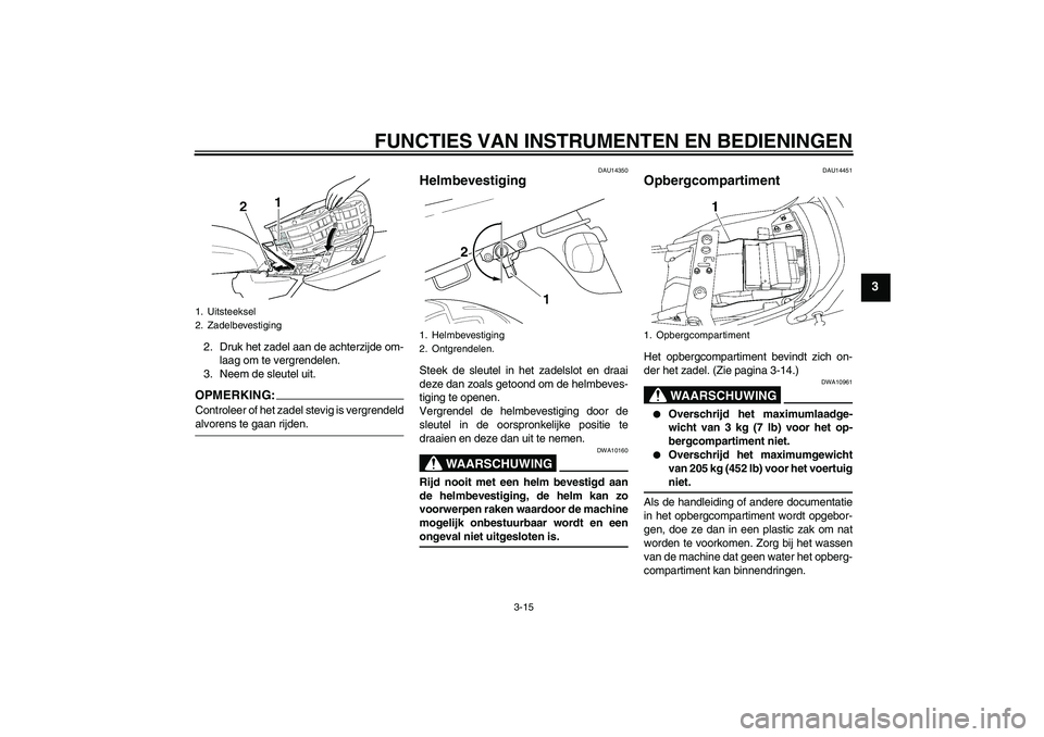YAMAHA XJR 1300 2007  Instructieboekje (in Dutch) FUNCTIES VAN INSTRUMENTEN EN BEDIENINGEN
3-15
3
2. Druk het zadel aan de achterzijde om-
laag om te vergrendelen.
3. Neem de sleutel uit.OPMERKING:Controleer of het zadel stevig is vergrendeldalvorens