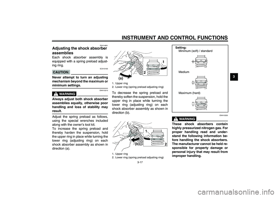 YAMAHA XJR 1300 2006  Owners Manual INSTRUMENT AND CONTROL FUNCTIONS
3-17
3
EAU14901
Adjusting the shock absorber 
assemblies Each shock absorber assembly is
equipped with a spring preload adjust-
ing ring.CAUTION:
ECA10100
Never attemp