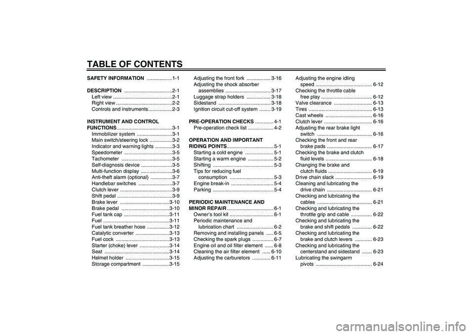 YAMAHA XJR 1300 2006 Owners Manual TABLE OF CONTENTSSAFETY INFORMATION ..................1-1
DESCRIPTION ..................................2-1
Left view ..........................................2-1
Right view ......................... YAMAHA XJR 1300 2006 Owners Manual TABLE OF CONTENTSSAFETY INFORMATION ..................1-1
DESCRIPTION ..................................2-1
Left view ..........................................2-1
Right view .........................