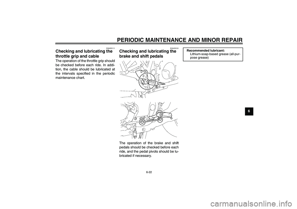 YAMAHA XJR 1300 2006 Repair Manual PERIODIC MAINTENANCE AND MINOR REPAIR
6-22
6
EAU23111
Checking and lubricating the
throttle grip and cable The operation of the throttle grip should
be checked before each ride. In addi-
tion, the ca YAMAHA XJR 1300 2006 Repair Manual PERIODIC MAINTENANCE AND MINOR REPAIR
6-22
6
EAU23111
Checking and lubricating the
throttle grip and cable The operation of the throttle grip should
be checked before each ride. In addi-
tion, the ca