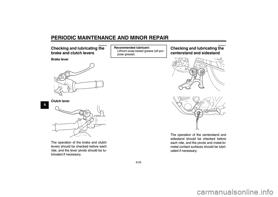 YAMAHA XJR 1300 2006 Repair Manual PERIODIC MAINTENANCE AND MINOR REPAIR
6-23
6
EAU23140
Checking and lubricating the
brake and clutch levers Brake lever
Clutch lever
The operation of the brake and clutch
levers should be checked befo YAMAHA XJR 1300 2006 Repair Manual PERIODIC MAINTENANCE AND MINOR REPAIR
6-23
6
EAU23140
Checking and lubricating the
brake and clutch levers Brake lever
Clutch lever
The operation of the brake and clutch
levers should be checked befo