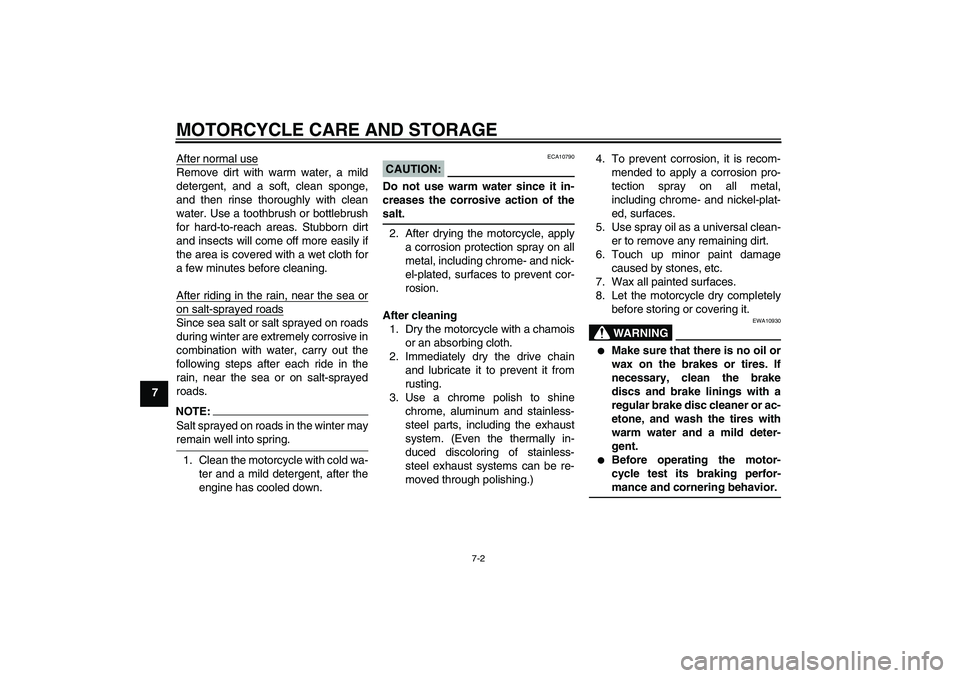 YAMAHA XJR 1300 2006  Owners Manual MOTORCYCLE CARE AND STORAGE
7-2
7After normal use
Remove dirt with warm water, a mild
detergent, and a soft, clean sponge,
and then rinse thoroughly with clean
water. Use a toothbrush or bottlebrush
f